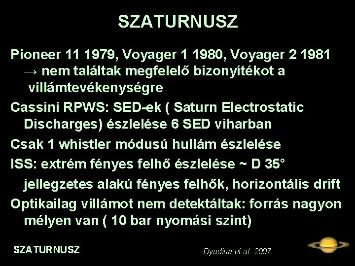 SZATURNUSZ Pioneer 11 1979, Voyager 1 1980, Voyager 2 1981 → nem találtak megfelelő