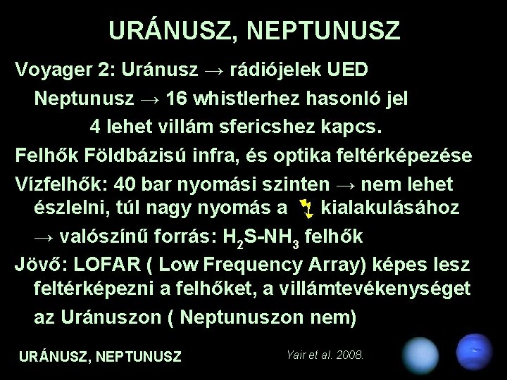 URÁNUSZ, NEPTUNUSZ Voyager 2: Uránusz → rádiójelek UED Neptunusz → 16 whistlerhez hasonló jel