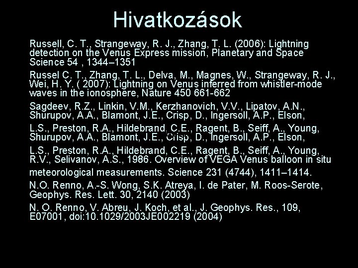 Hivatkozások • Russell, C. T. , Strangeway, R. J. , Zhang, T. L. (2006):