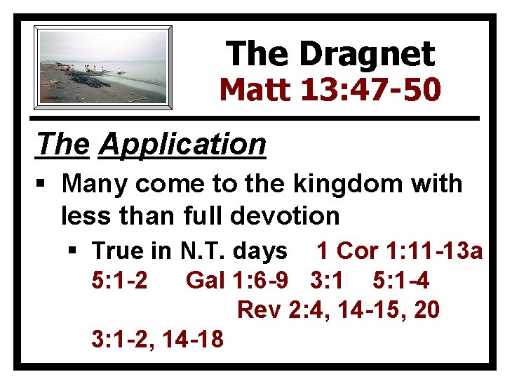 The Dragnet Matt 13: 47 -50 The Application § Many come to the kingdom