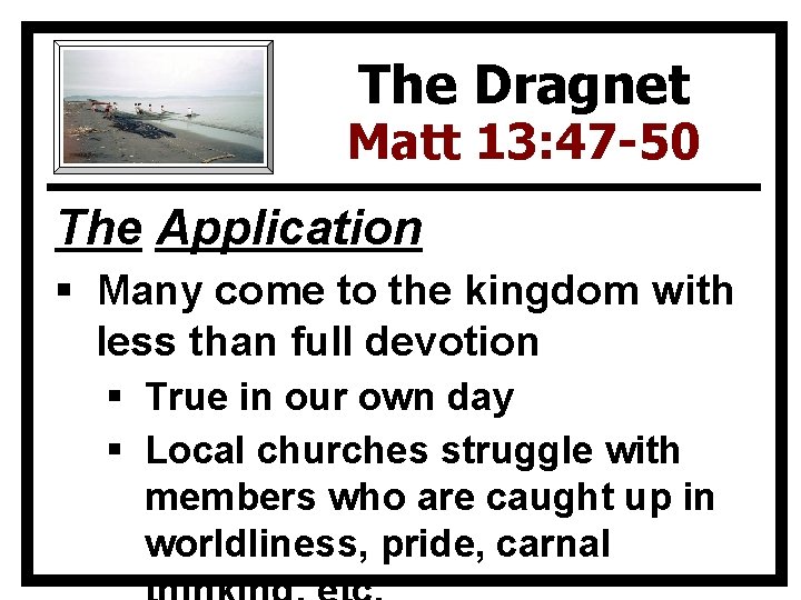 The Dragnet Matt 13: 47 -50 The Application § Many come to the kingdom