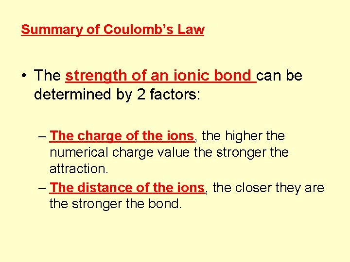 Summary of Coulomb’s Law • The strength of an ionic bond can be determined