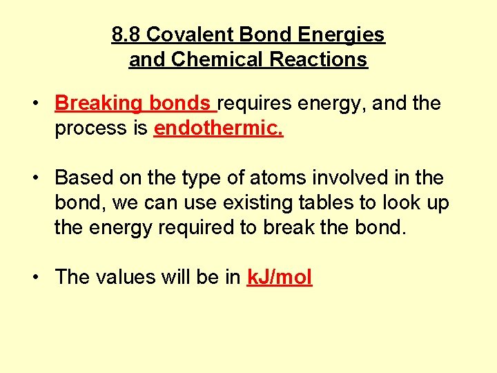 8. 8 Covalent Bond Energies and Chemical Reactions • Breaking bonds requires energy, and