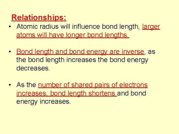 Relationships: • Atomic radius will influence bond length, larger atoms will have longer bond