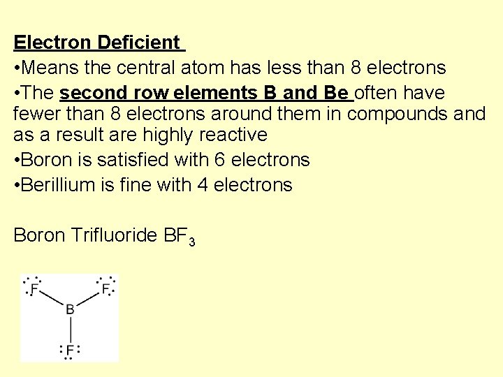 Electron Deficient • Means the central atom has less than 8 electrons • The
