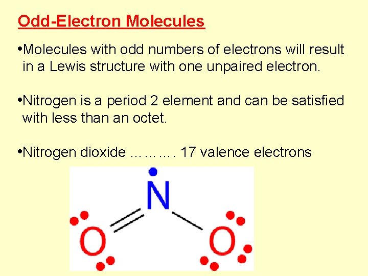 Odd-Electron Molecules • Molecules with odd numbers of electrons will result in a Lewis