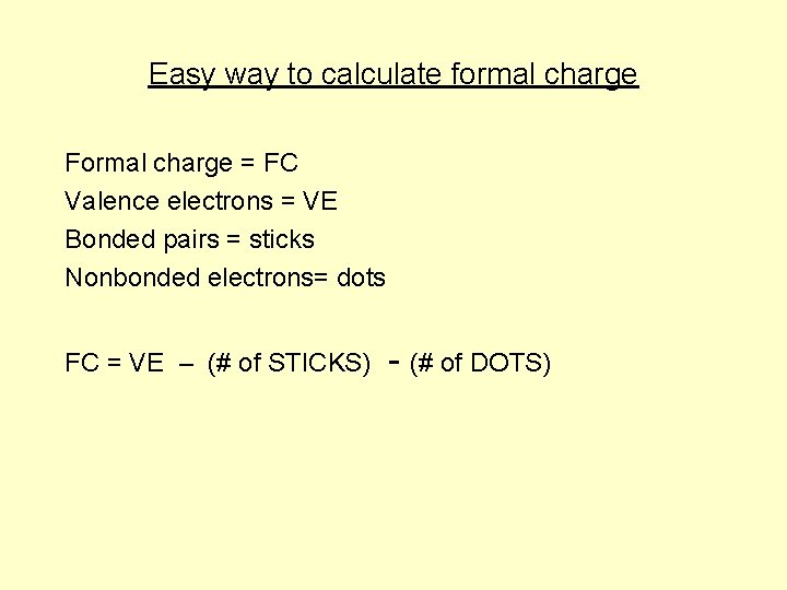 Easy way to calculate formal charge Formal charge = FC Valence electrons = VE