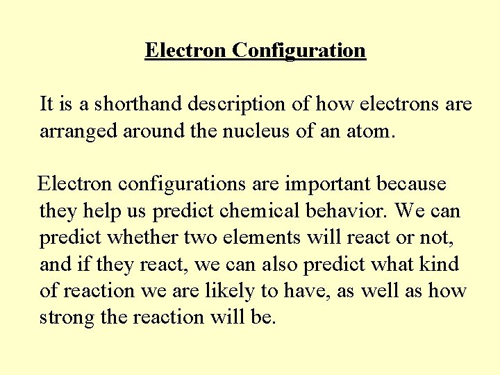 Electron Configuration It is a shorthand description of how electrons are arranged around the