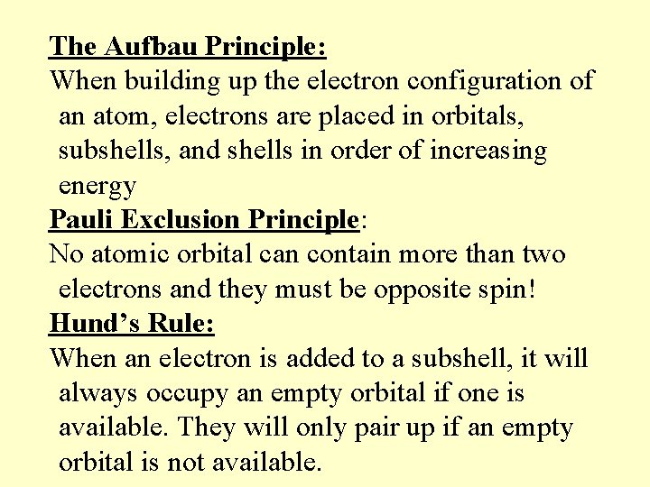 The Aufbau Principle: When building up the electron configuration of an atom, electrons are