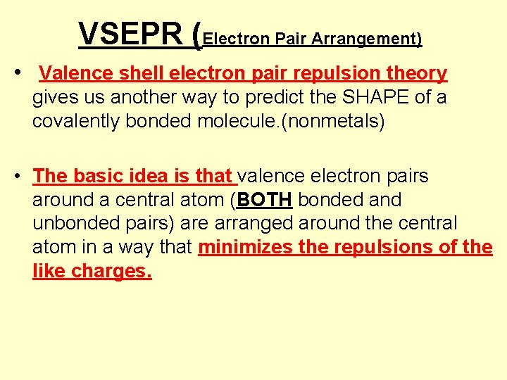 VSEPR (Electron Pair Arrangement) • Valence shell electron pair repulsion theory gives us another