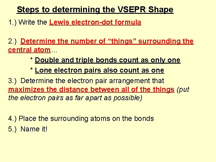Steps to determining the VSEPR Shape 1. ) Write the Lewis electron-dot formula 2.