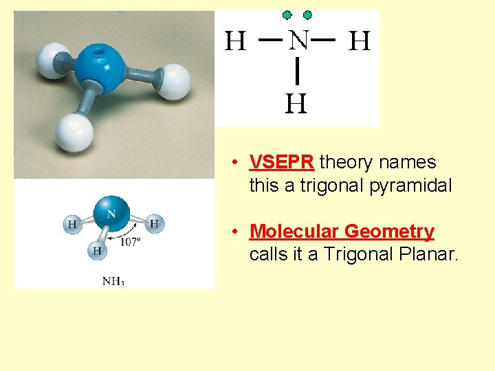  • VSEPR theory names this a trigonal pyramidal • Molecular Geometry calls it