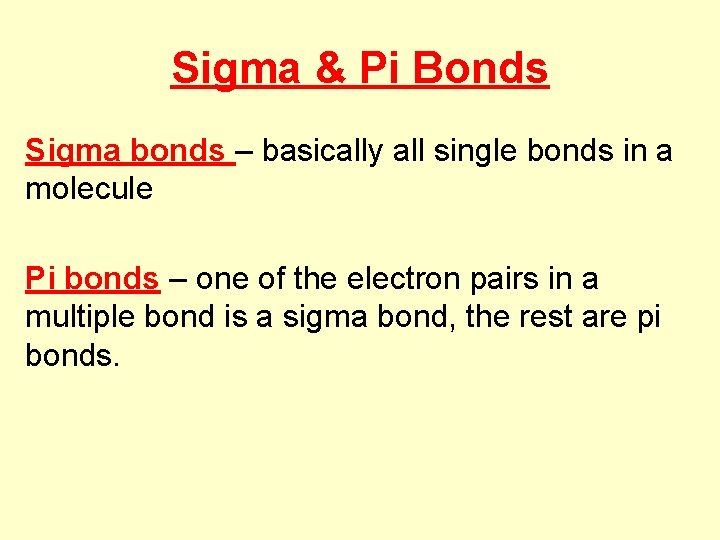 Sigma & Pi Bonds Sigma bonds – basically all single bonds in a molecule