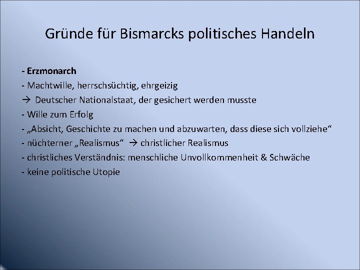 Gründe für Bismarcks politisches Handeln - Erzmonarch - Machtwille, herrschsüchtig, ehrgeizig Deutscher Nationalstaat, der
