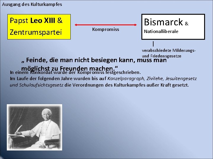 Ausgang des Kulturkampfes Papst Leo XIII & Zentrumspartei Kompromiss Bismarck & Nationalliberale verabschiedete Milderungsund