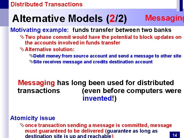 Distributed Transactions Alternative Models (2/2) Messaging Motivating example: funds transfer between two banks Ê