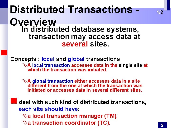 Distributed Transactions Overview 1/2 In distributed database systems, transaction may access data at several