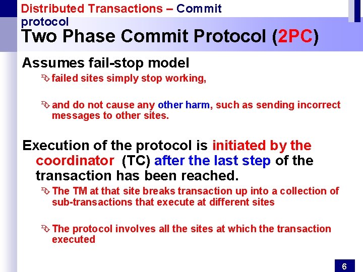 Distributed Transactions – Commit protocol Two Phase Commit Protocol (2 PC) Assumes fail-stop model