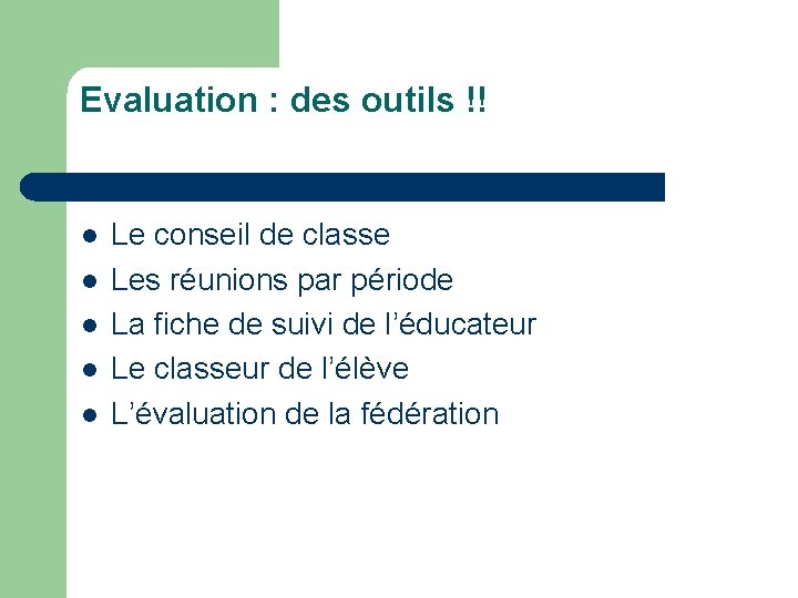 Evaluation : des outils !! l l l Le conseil de classe Les réunions