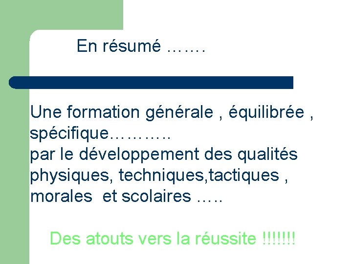 En résumé ……. Une formation générale , équilibrée , spécifique………. . par le développement