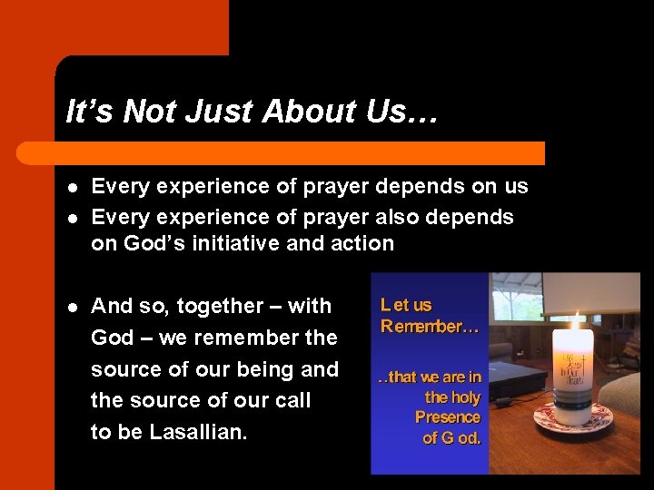 It’s Not Just About Us… l l l Every experience of prayer depends on