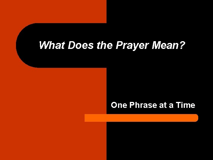 What Does the Prayer Mean? One Phrase at a Time 