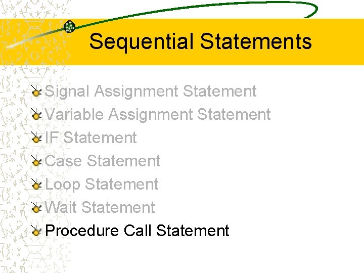 Sequential Statements Signal Assignment Statement Variable Assignment Statement IF Statement Case Statement Loop Statement