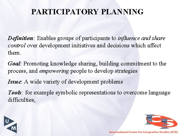 PARTICIPATORY PLANNING Definition: Enables groups of participants to influence and share control over development