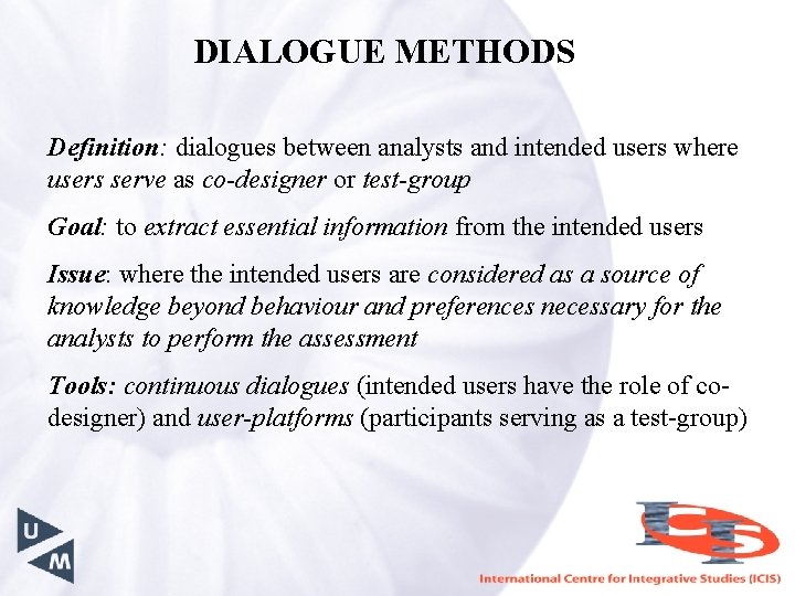 DIALOGUE METHODS Definition: dialogues between analysts and intended users where users serve as co-designer