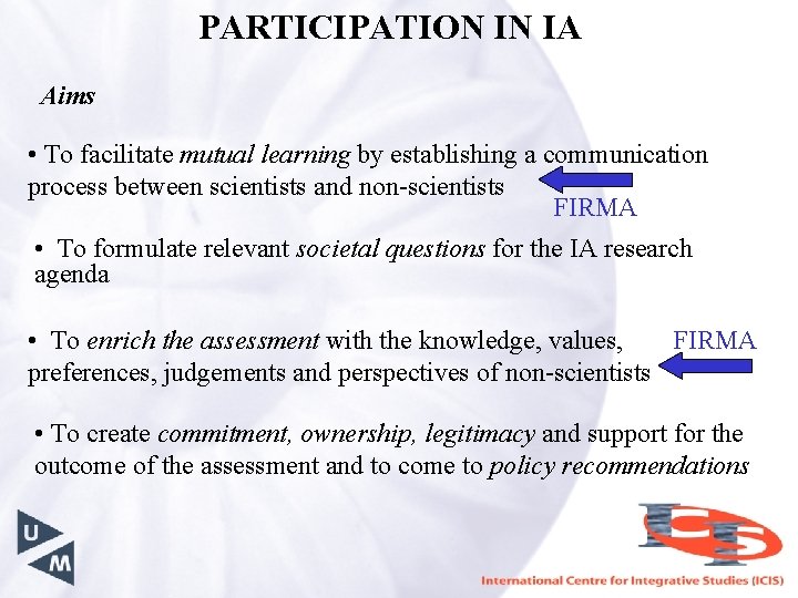 PARTICIPATION IN IA Aims • To facilitate mutual learning by establishing a communication process