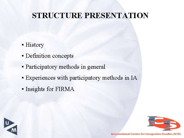 STRUCTURE PRESENTATION • History • Definition concepts • Participatory methods in general • Experiences