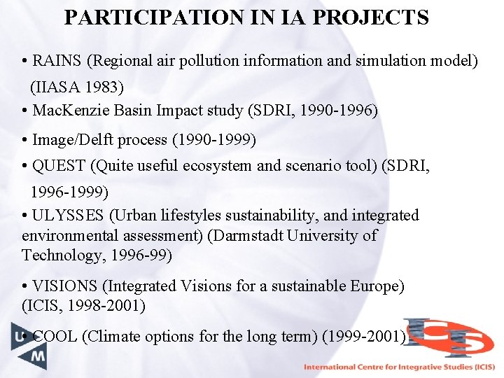 PARTICIPATION IN IA PROJECTS • RAINS (Regional air pollution information and simulation model) (IIASA