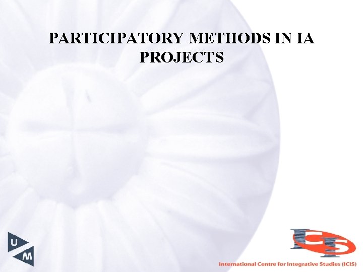 PARTICIPATORY METHODS IN IA PROJECTS 