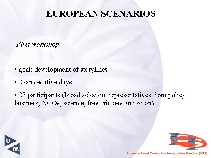 EUROPEAN SCENARIOS First workshop • goal: development of storylines • 2 consecutive days •
