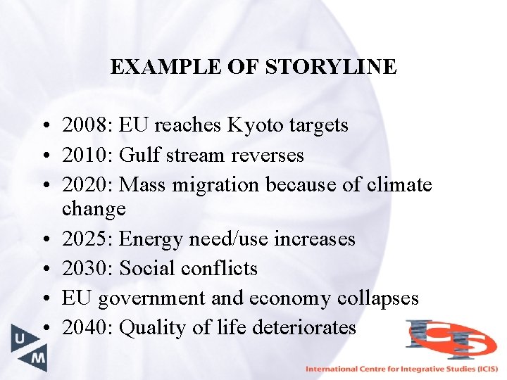 EXAMPLE OF STORYLINE • 2008: EU reaches Kyoto targets • 2010: Gulf stream reverses