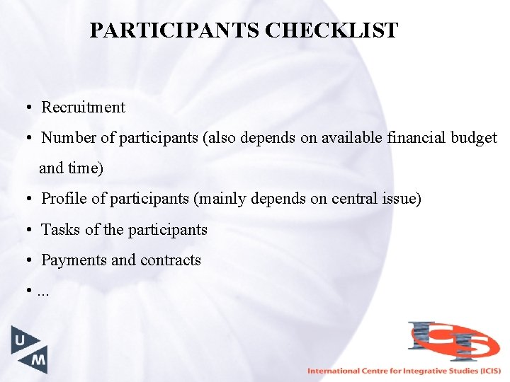 PARTICIPANTS CHECKLIST • Recruitment • Number of participants (also depends on available financial budget