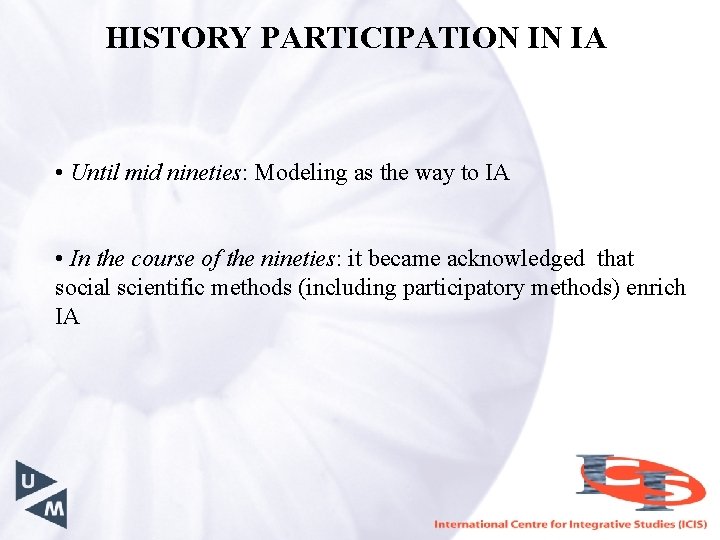 HISTORY PARTICIPATION IN IA • Until mid nineties: Modeling as the way to IA