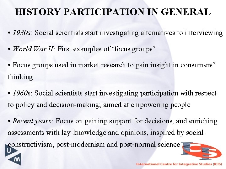 HISTORY PARTICIPATION IN GENERAL • 1930 s: Social scientists start investigating alternatives to interviewing