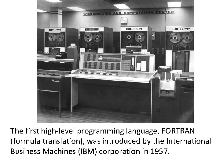 The first high-level programming language, FORTRAN (formula translation), was introduced by the International Business