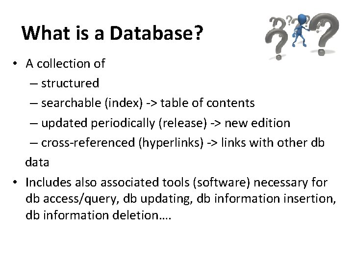 What is a Database? • A collection of – structured – searchable (index) ->