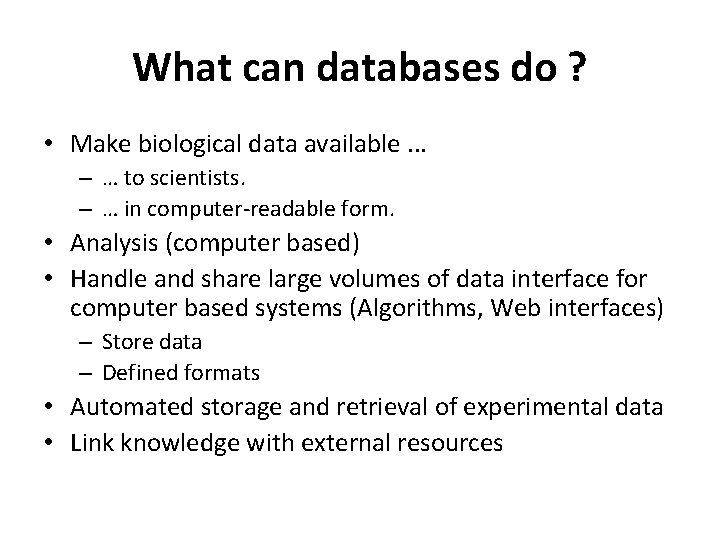 What can databases do ? • Make biological data available. . . – …