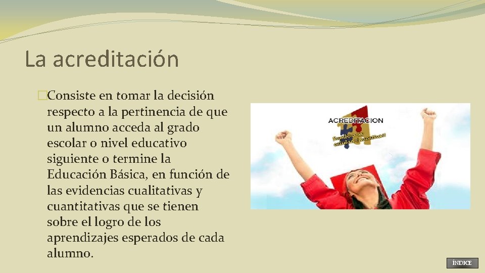 La acreditación �Consiste en tomar la decisión respecto a la pertinencia de que un