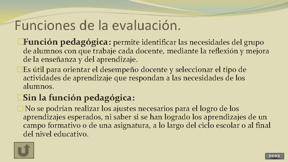 Funciones de la evaluación. �Función pedagógica: permite identificar las necesidades del grupo de alumnos