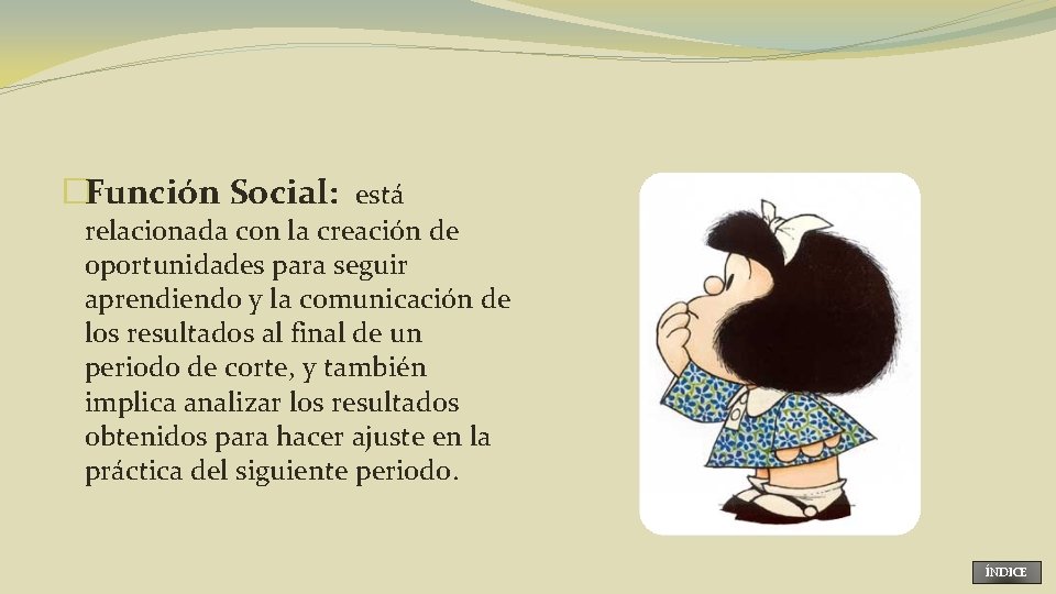 �Función Social: está relacionada con la creación de oportunidades para seguir aprendiendo y la