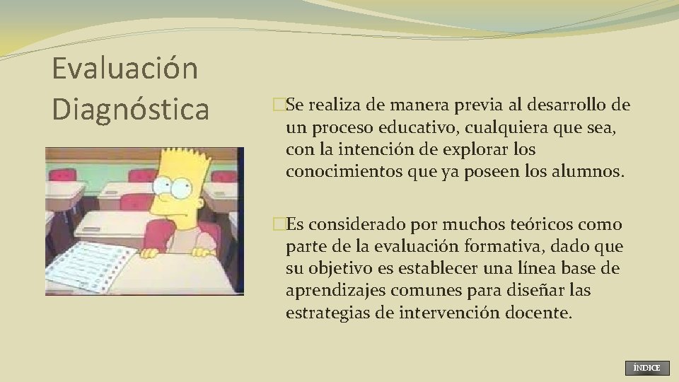 Evaluación Diagnóstica �Se realiza de manera previa al desarrollo de un proceso educativo, cualquiera