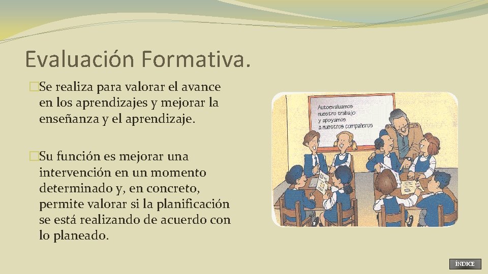 Evaluación Formativa. �Se realiza para valorar el avance en los aprendizajes y mejorar la