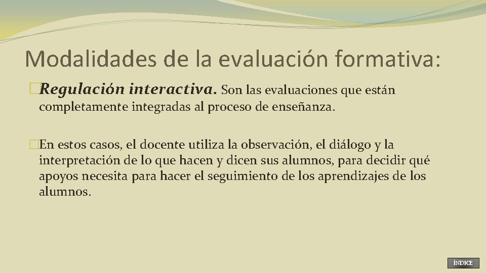 Modalidades de la evaluación formativa: �Regulación interactiva. Son las evaluaciones que están completamente integradas