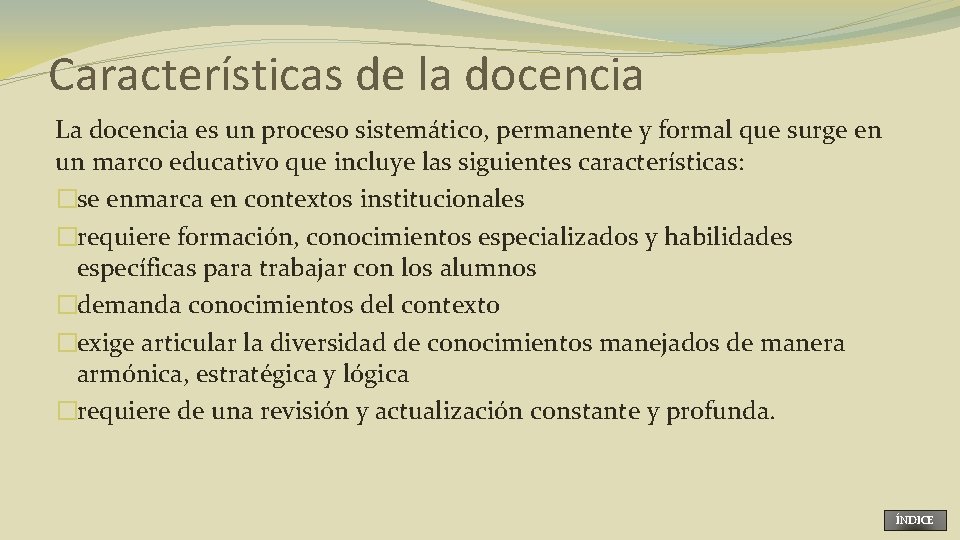 Características de la docencia La docencia es un proceso sistemático, permanente y formal que