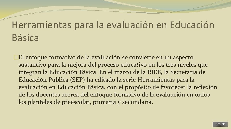 Herramientas para la evaluación en Educación Básica �El enfoque formativo de la evaluación se