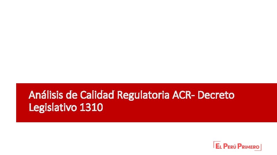 Análisis de Calidad Regulatoria ACR- Decreto Legislativo 1310 